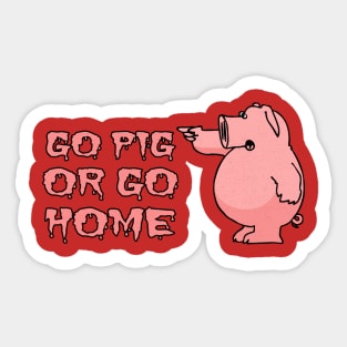 Go Pig Or Go Home Sticker